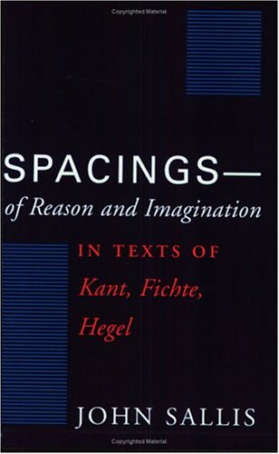 Spacings--Of Reason and Imagination In Texts of Kant, Fichte, Hegel  1987 9780226734415 Front Cover
