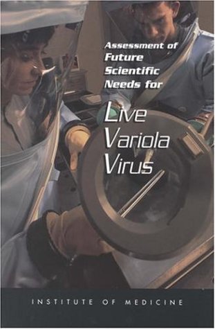 Assessment of Future Scientific Needs for Live Variola Virus   1999 9780309064415 Front Cover