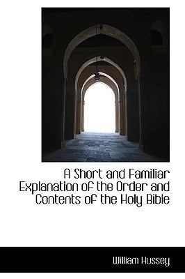 A Short and Familiar Explanation of the Order and Contents of the Holy Bible:   2009 9781110209415 Front Cover