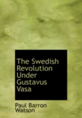 Swedish Revolution under Gustavus Vasa  N/A 9781434691415 Front Cover