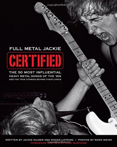 Full Metal Jackie Certified The 50 Most Influential Heavy Metal Songs of the 80s and the True Stories Behind Their Lyrics  2010 9781435454415 Front Cover