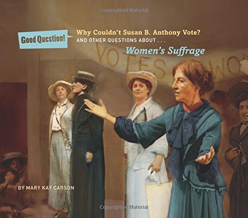 Why Couldn't Susan B. Anthony Vote? And Other Questions about Women's Suffrage  2015 9781454912415 Front Cover