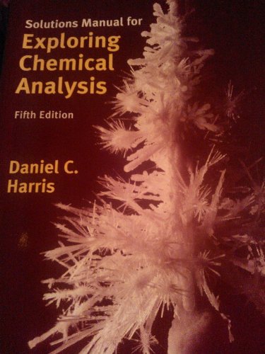 Solutions Manual for Exploring Chemical Analysis  5th 2012 9781464106415 Front Cover