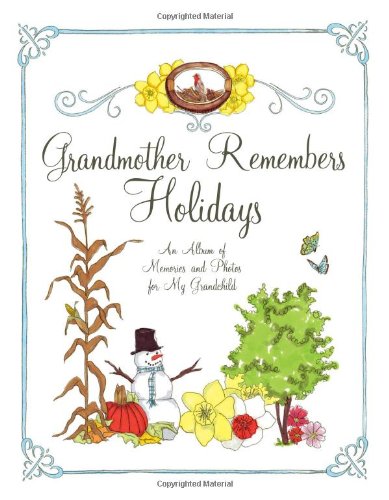 Grandmother Remembers Holidays An Album of Memories and Photos for My Grandchild  2010 9781584798415 Front Cover