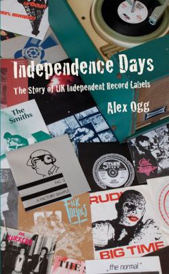 Independence Days The Story of UK Independent Record Labels  2009 9781901447415 Front Cover