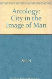 Arcology : The City in the Image of Man N/A 9780262690416 Front Cover