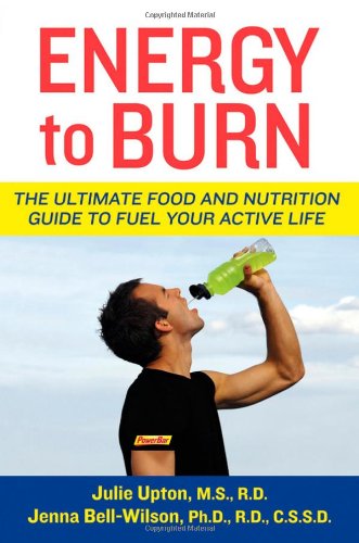 Energy to Burn The Ultimate Food and Nutrition Guide to Fuel Your Active Life  2009 9780470277416 Front Cover