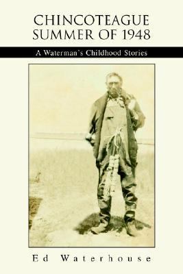 Chincoteague Summer of 1948 A Waterman's Childhood Stories N/A 9780595299416 Front Cover