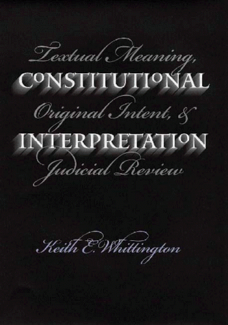 Constitutional Interpretation Textual Meaning, Original Intent, and Judicial Review  1999 9780700611416 Front Cover