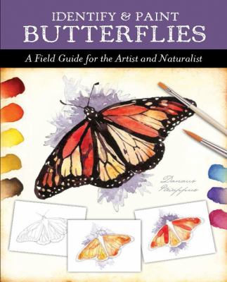 Identify and Paint Butterflies A Field Guide for the Artist and Naturalist N/A 9780785829416 Front Cover