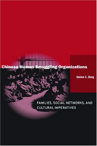 Chinese Human Smuggling Organizations Families, Social Networks, and Cultural Imperatives  2008 9780804757416 Front Cover