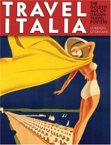 Travel Italia! The Golden Age of Italian Travel Posters  2007 9780810994416 Front Cover
