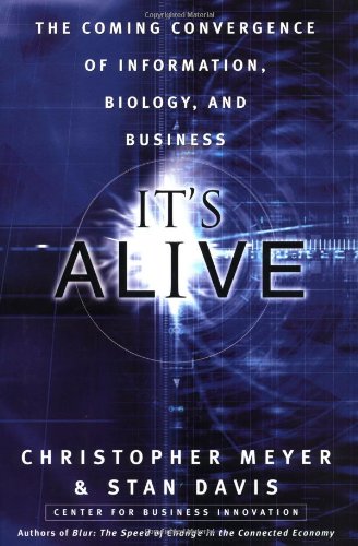 It's Alive! : The Coming Convergence of Information, Biology, and Business 1st 2003 9781400046416 Front Cover