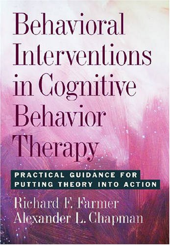 Behavioral Interventions in Cognitive Behavior Therapy Practical Guidance for Putting Theory into Action  2007 9781433802416 Front Cover