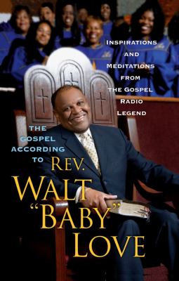 Gospel According to Rev. Walt "Baby" Love Inspirations and Meditations from the Gospel Radio N/A 9781439165416 Front Cover