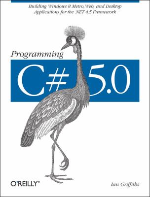 Programming C# 5. 0 Building Windows 8, Web, and Desktop Applications for the . NET 4. 5 Framework  2012 9781449320416 Front Cover