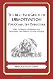 Best Ever Guide to Demotivation for Computer Operators How to Dismay, Dishearten and Disappoint Your Friends, Family and Staff N/A 9781484826416 Front Cover