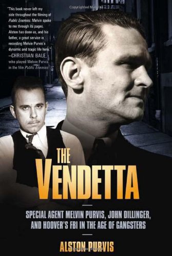 Vendetta Special Agent Melvin Purvis, John Dillinger, and Hoover's FBI in the Age of Gangsters N/A 9781586487416 Front Cover