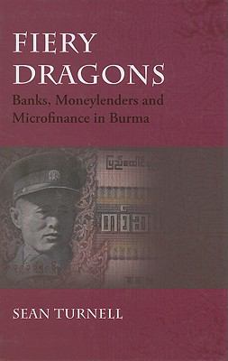 Fiery Dragons Banks, Moneylenders and Microfinance in Burma  2009 9788776940416 Front Cover