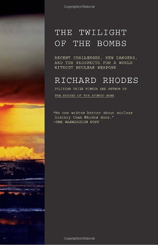 Twilight of the Bombs Recent Challenges, New Dangers, and the Prospects for a World Without Nuclear Weapons  2011 9780307387417 Front Cover