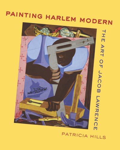 Painting Harlem Modern The Art of Jacob Lawrence  2009 9780520252417 Front Cover