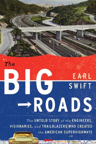Big Roads The Untold Story of the Engineers, Visionaries, and Trailblazers Who Created the American Superhighways  2011 9780618812417 Front Cover