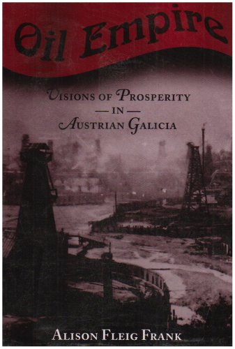 Oil Empire Visions of Prosperity in Austrian Galicia  2005 9780674025417 Front Cover