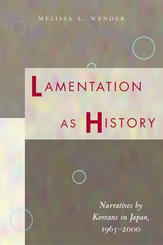 Lamentation As History Narratives by Koreans in Japan, 1965-2000  2005 (Annotated) 9780804750417 Front Cover