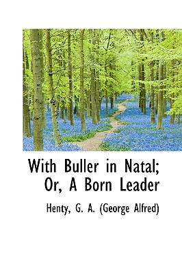 With Buller in Natal; or, a Born Leader N/A 9781113499417 Front Cover