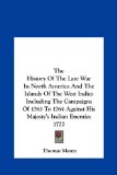 History of the Late War in North America and the Islands of the West Indies Including the Campaigns of 1763 to 1764 Against His Majesty's Indian E  N/A 9781161498417 Front Cover