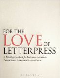 For the Love of Letterpress A Printing Handbook for Instructors and Students  2013 9781408139417 Front Cover