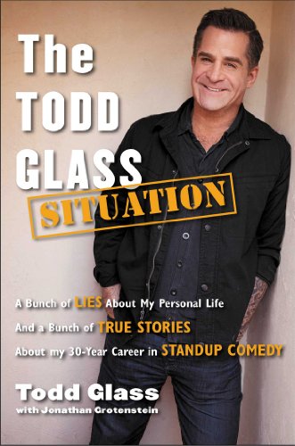 Todd Glass Situation A Bunch of Lies about My Personal Life and a Bunch of True Stories about My 30-Year Career in Standup Comedy  2014 9781476714417 Front Cover