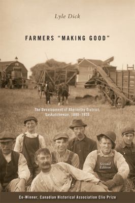 Farmers "Making Good" The Development of Abernethy District, Saskatchewan, 1880-1920 2nd 9781552382417 Front Cover