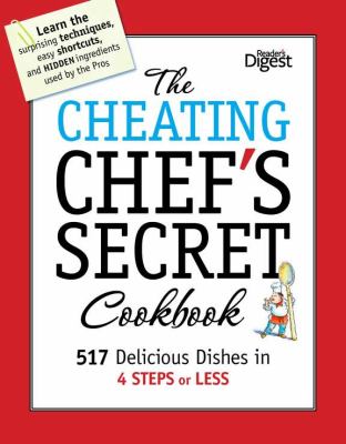 Cheating Chef's Secret Cookbook 517 Delicious Dishes in 4 Steps or Less N/A 9781606522417 Front Cover