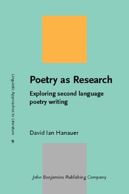 Poetry As Research Exploring Second Language Poetry Writing  2010 9789027233417 Front Cover