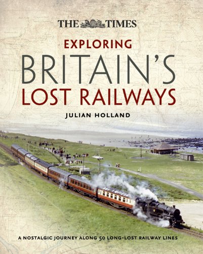 Exploring Britain's Lost Railways A Nostalgic Journey along 50 Long-Lost Railway Lines  2013 9780007505418 Front Cover