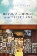 Beyond the House of the False Lama Travels with Monks, Nomads, and Outlaws  2005 9780060524418 Front Cover