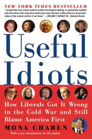 Useful Idiots How Liberals Got It Wrong in the Cold War and Still Blame America First  2004 9780060579418 Front Cover