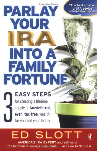 Parlay Your IRA into a Family Fortune 3 Easy Steps for Creating a Lifetime Supply of Tax-Deferred, Even Tax-Free, Wealth for You and Your Family N/A 9780143036418 Front Cover