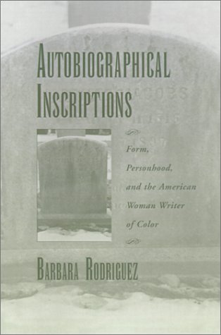 Autobiographical Inscriptions Form, Personhood, and the American Woman Writer of Color  1999 9780195123418 Front Cover