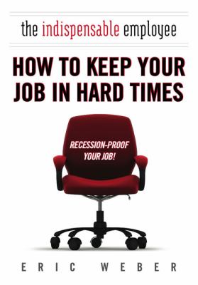Indispensable Employee How to Keep Your Job in Hard Times  2009 9780425231418 Front Cover