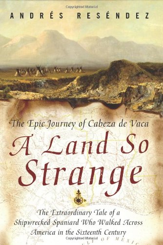 Land So Strange The Epic Journey of Cabeza de Vaca  2009 9780465068418 Front Cover