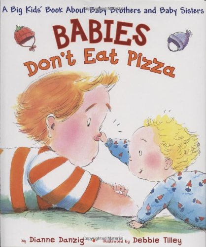 Babies Don't Eat Pizza A Big Kids' Book about Baby Brothers and Baby Sisters  2009 9780525474418 Front Cover