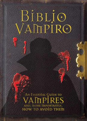 Biblio Vampiro An Essential Guide to Vampires and, More Importantly, How to Avoid Them  2010 9780764163418 Front Cover