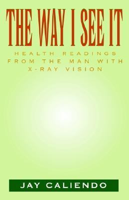 Way I See It Health Readings from the Man with X-Ray Vision N/A 9781401045418 Front Cover