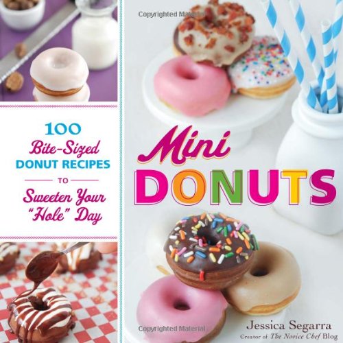 Mini Donuts 100 Bite-Sized Donut Recipes to Sweeten Your "Hole" Day  2012 9781440543418 Front Cover