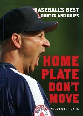 Home Plate Don't Move Baseball's Best Quotes and Quips  2006 9781554071418 Front Cover
