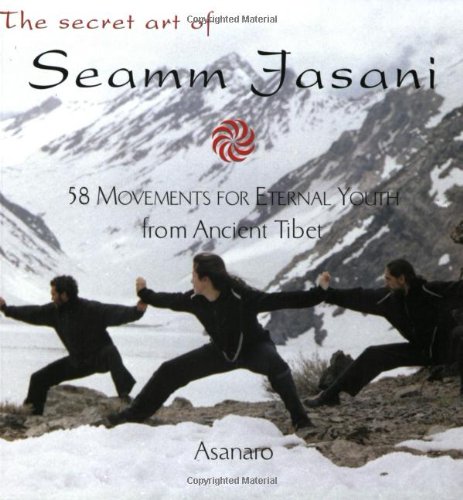Secret Art of Seamm Jasani 58 Movements for Eternal Youth from Ancient Tibet  2003 9781585422418 Front Cover