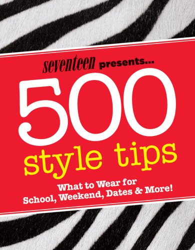 500 Style Tips What to Wear for School, Weekend, Parties and More!  2007 9781588166418 Front Cover