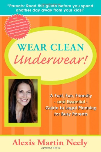 Wear Clean Underwear! A Fast, Fun, Friendly and Essential Guide to Legal Planning for Busy Parents  2008 9781600374418 Front Cover